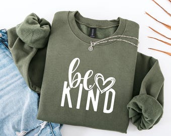 Be Kind Sweatshirt: Inspirational Quote, Womens Unisex Shirt
