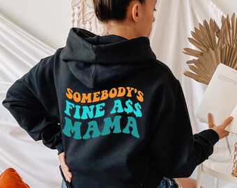 Somebody's Fine Ass Mama Sweatshirt and Hoodie Printed Back, Mama Sweatshirt, Mothers Day Shirt, Gift for Mama, Mama Hoodie