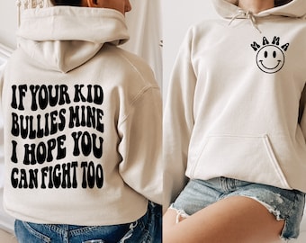 If Your Kid Bullies Mine, Hope You Can Fight Too Sweatshirt and Hoodie printed front and back, Mama Shirt, Mom Shirt, Mama Sweatshirt