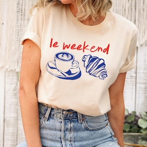 Weekend Shirt, Coffee Tshirt, Croissant Shirt, French T Shirt, Weekending T-Shirt, Retro Graphic Tee, Vintage Aesthetic, Le Weekend, Women