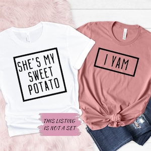 She Is My Sweet Potato Shirt, I Yam Shirt, Couple Shirts, Couples Valentine&#39;s Day Shirts, Matching Thanksgiving Shirts, Anniversary Gift