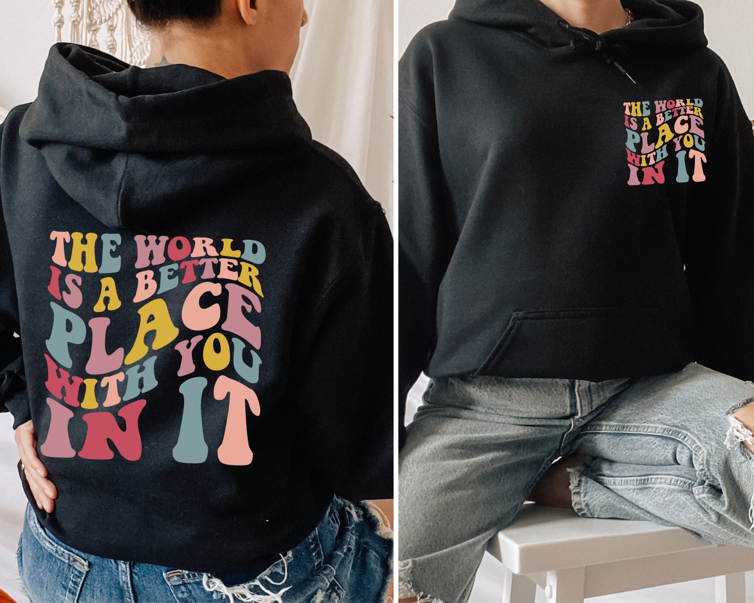 The World Is A Better Place With You In It Sweatshirt and Hoodie Printed Front and Back• Motivational Hoodie, Feel Good Hoodie, Retro Hoodie