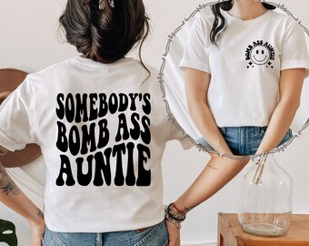 Somebody's Bomb Ass Auntie Front and Back Shirt, Auntie Shirt, Mother's Day Gift Shirt, Auntie Tee, Mom Life Shirt, New Mom T-shirt