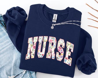 Nurse Sweatshirt, Nursing Sweatshirt, Floral Nurse Crewneck, Nurse Sweater, RN Shirt, Nurse Graduation Gift, Nurse Appreciation Gift