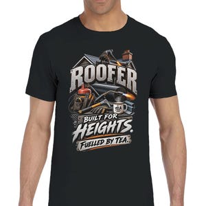Roofer T-Shirt – Built for Heights Fuelled by Tea – Roofing Work Shirt Tradesman Tee