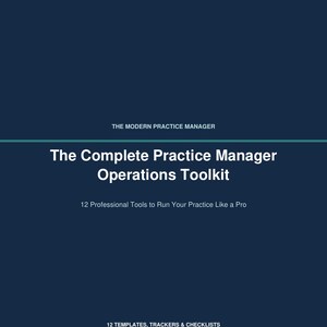 May include: A dark blue digital document cover titled The Modern Practice Manager The Complete Practice Manager Operations Toolkit. It includes the subtitle 12 Professional Tools to Run Your Practice Like a Pro and 12 TEMPLATES, TRACKERS & CHECKLISTS.