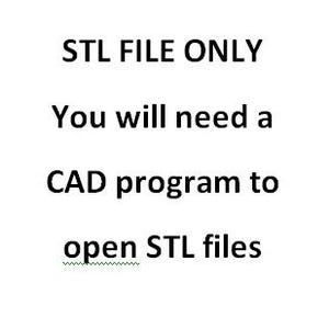 May include: White background with black text that reads "STL FILE ONLY". Below, the text continues, "You will need a CAD program to open STL files."