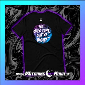 May include: Black t-shirt with a graphic of a blue and purple planet with the text "We only come out at night" and a crescent moon above the planet. The text "www.witchinghour.jp" is at the bottom of the shirt.