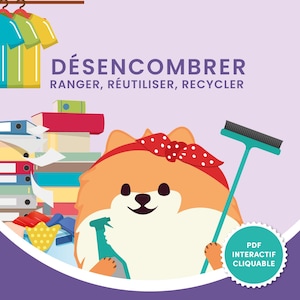 May include: A cartoon illustration features a Pomeranian dog wearing a red polka-dot headband, holding a spray bottle and a broom. The image includes text in French: "Désencombrer, Ranger, Réutiliser, Recycler" and a button that says "PDF Interactif Cliquable".