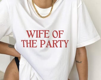 Wife of the Party Shirt, Funny Wife Tshirt, Newlywed Tee, Bachelorette Party Top, Married Era Shirt