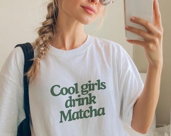 Cool Girls Drink Matcha TShirt - Matcha Lover Top, Green Tea Shirt, Pinterest Girl Gift