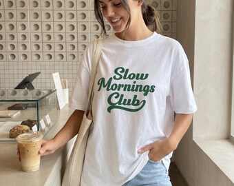 Slow Mornings Club tshirt, Cozy Aesthetic Tee, Minimal Lifestyle Shirt, Coffee Lover Top, Self Care Outfit, Relaxed Weekend Tshirt