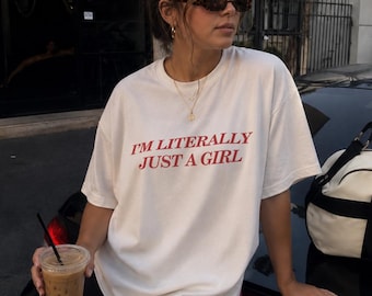 Gift for Bestie | I'm Literally Just a Girl Tee | Funny Quote Shirt