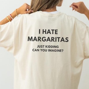 Funny Margarita Tshirt, I Hate Margaritas Just Kidding, Tequila Lover Shirt, Drinking Humor Tee