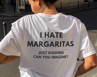 I Hate Margaritas Just Kidding Tshirt, Funny Margarita Tee, Tequila Lover Shirt, Drinking Humor Top