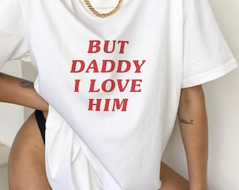 But Daddy I Love Him T-Shirt – Soft Girl Heartbreak Tee