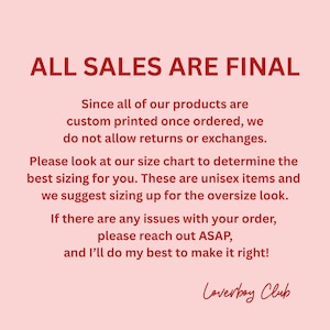 May include: A pink background with the text "ALL SALES ARE FINAL" in red. The text explains the return policy for custom-printed, unisex items and encourages customers to consult the size chart. The Loverboy Club logo is at the bottom.