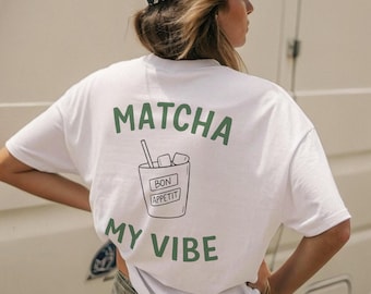 Matcha My Vibes Shirt | Funny Matcha Lover Gift  | Iced Matcha Graphic Top | Green Tea Tshirt | Foodie Tee