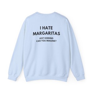 Felpa Margarita, Felpa divertente da bere, Felpa girocollo per amanti della tequila, Odio le Margarita immagine 6