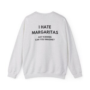 Felpa Margarita, Felpa divertente da bere, Felpa girocollo per amanti della tequila, Odio le Margarita immagine 4