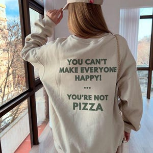 You Cant Make Everyone Happy Sweatshirt - Funny Pizza Lover Sweater, Foodie Pullover Gift, Funny Graphic Crewneck, Viral TikTok Trending