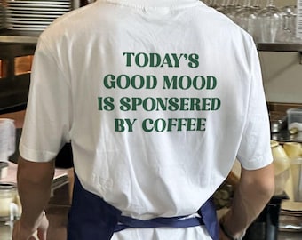 Todays Good Mood Sponsored by Coffee TShirt - Funny Coffee Lover Tee, Cafe Barista Top