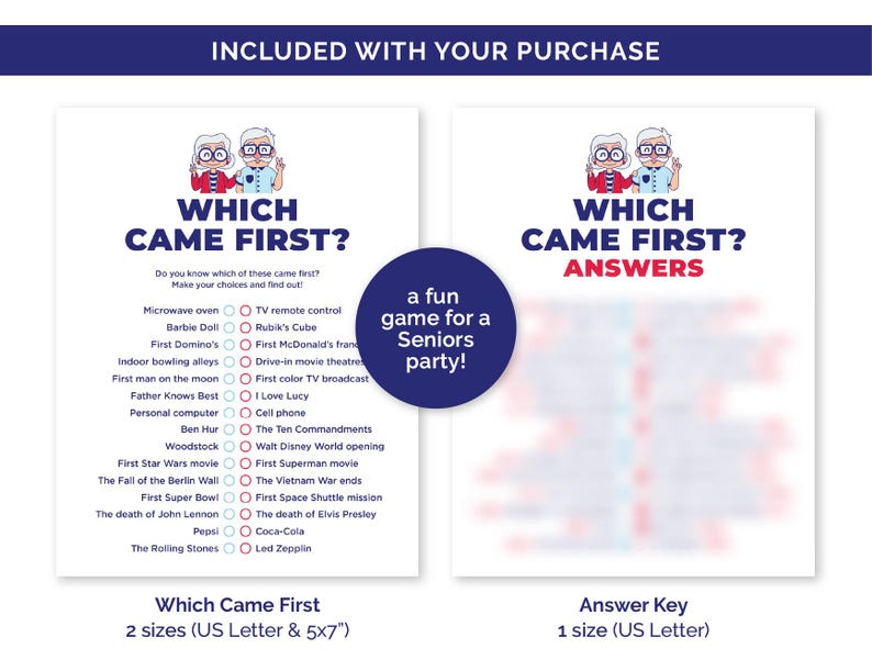 May include: Two-page game set titled "Which Came First?" for a seniors party. The left page is a game with a list of items to choose from. The right page is the answer key. The game includes two sizes: US Letter and 5x7 inches.
