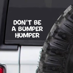Don’t Be A Bumper Humper Decal Sticker | Bumper Sticker | Decal Car Truck Laptop Tumbler Cooler