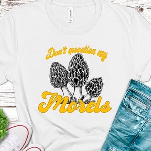 Don’t Question My Morels Design | Morel Mushroom Shirt | Morel Shirt Design | Mushroom Shirt PNG
