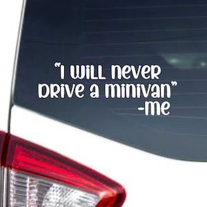 I’ll Never Drive A Minivan | Minivan Decal | SAH Dad | SAH Mom | Soccer Mom Decal | Minivan Mama Mom Decal Car Truck Laptop Tumbler Cooler