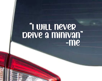 I’ll Never Drive A Minivan | Minivan Decal | SAH Dad | SAH Mom | Soccer Mom Decal | Minivan Mama Mom Decal Car Truck Laptop Tumbler Cooler