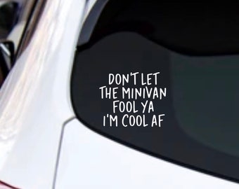 Don’t Let The Minivan Fool Ya I’m Cool AF Mama Mom Decal Car Truck Laptop Tumbler Cooler