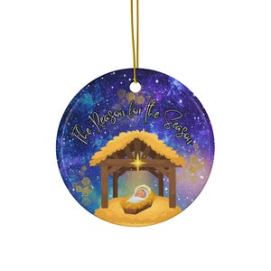 Reason for the Season Christmas Ceramic Ornament,Christian Ornament,Christmas gift,Christmas Tree Decor,Faith based Ornament, Jesus Ornament