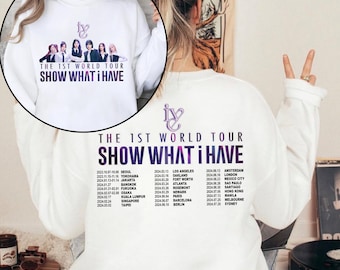 IVE The 1st World Tour Show What I Have Sweatshirt, IVE Kpop Tour Shirt, Ive Kpop Liz LeeSeo Gaeul Wonyoung Rei Yujin Tee, Kpop Shirt