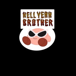 May include: A pink cartoon character wearing white sunglasses and brown boxing gloves, with the text "HELL YEAH BROTHER" above it. The image is set against a black background.