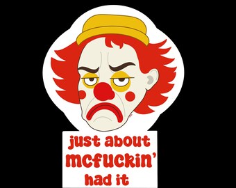 Just About Mcfuckin’ Had It Sticker | Meme | Funny | Clown | Annoyed | Frustrated | Sarcastic | Silly