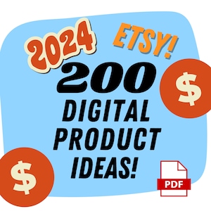 May include: A light blue graphic with the text "2024 ETSY! 200 DIGITAL PRODUCT IDEAS!" in black and orange. Two orange circles with dollar signs are on the left and right. A PDF icon is in the bottom right.