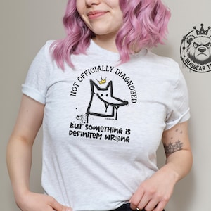 Mental Health Shirt, Funny Tee, Not Officially Diagnosed But Something Is Definitely Wrong,