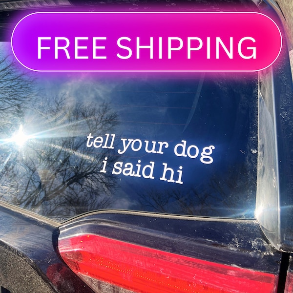 Tell Your Dog I Said Hi Gift for Dog Mom, Minimalist Dog Mama Gift, Waterproof Car Sticker for Dog Mom, FREE SHIPPING