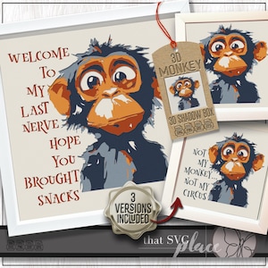 May include: A digital download of a 3D shadow box design featuring a cartoon monkey with the text "Welcome to my last nerve hope you brought snacks". The design is available in three versions.