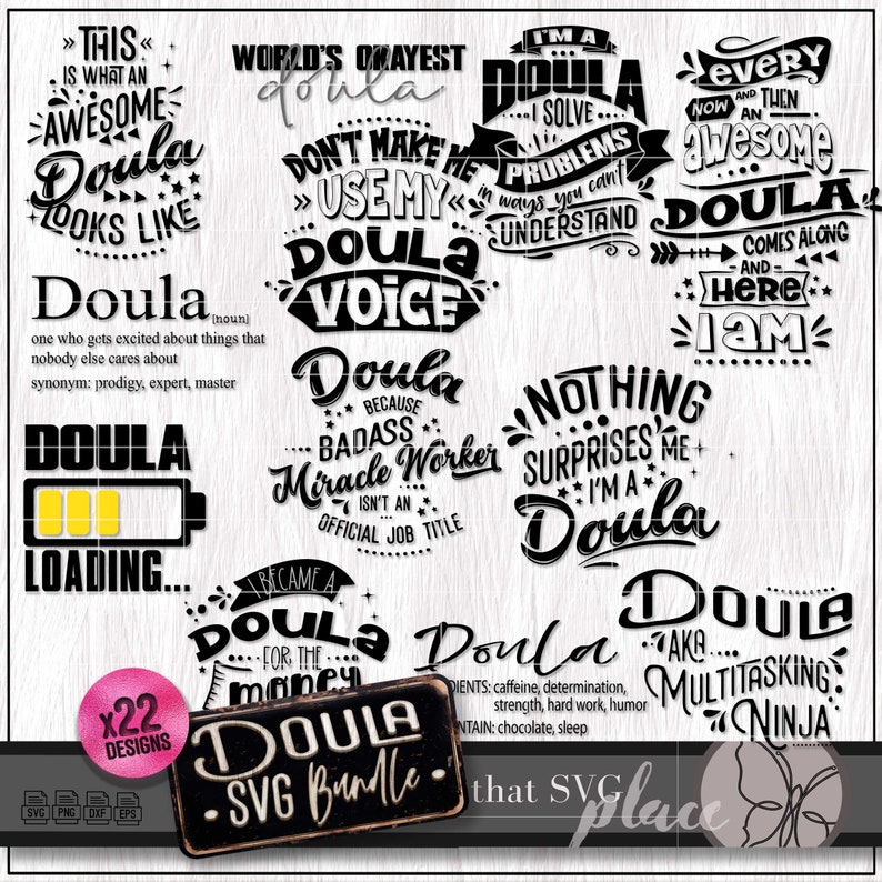 Pu&ograve; includere: Un pacchetto di design grafico in bianco e nero con 22 diversi design che presentano la parola "Doula" in vari stili e frasi. I design includono testo come "World's Okayest Doula", "Don't Make Me Use My Doula Voice", "I'm a Doula, I Solve Problems in Ways You Can't Understand", "Every Now and Then an Awesome Doula Comes Along and Here I Am", "Doula Because Badass Miracle Worker Isn't an Official Job Title", "Nothing Surprises Me, I'm a Doula", "Doula AKA Multitasking Ninja", and "Doula for the Money".