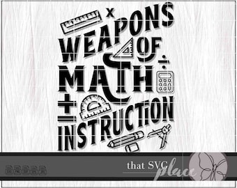 Math Classroom Decor, Math Teacher SVG, Math SVG, Weapons of Math Instruction SVG, Teacher Svg Cricut Cut File, Glowforge Digital Download