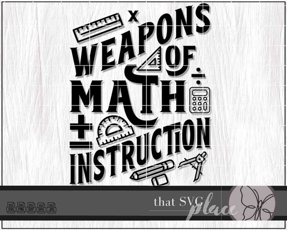 Math Classroom Decor, Math Teacher SVG, Math SVG, Weapons of Math Instruction SVG, Teacher Svg Cricut Cut File, Glowforge Digital Download
