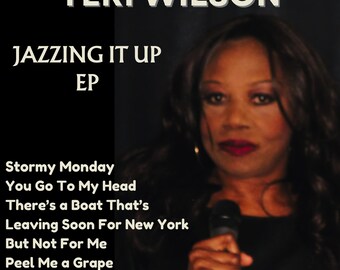 May include: A black and white photograph of a woman singing into a microphone. The text "TERI WILSON" is at the top of the image. The text "JAZZING IT UP EP" is below the woman's name. The text "Stormy Monday", "You Go To My Head", "There's a Boat That's", "Leaving Soon For New York", "But Not For Me", and "Peel Me a Grape" are listed below the woman's image.