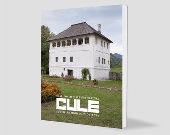 Cule: case fortificate din Oltenia = fortified houses in Oltenia