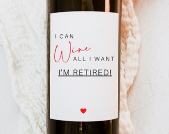 I can Wine all I Want, Funny Retirment Gift, Retirment Wine Label, Retirement gift for her, Retirement gift for him, Funny retirement gift