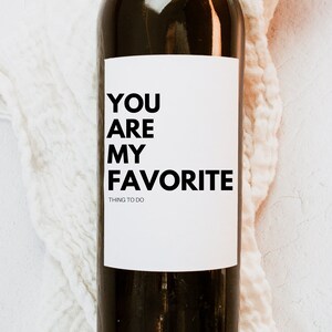 You are my favorite thing to do, Funny Valentine's Day Wine Labels, Funny Anniversary Gift, Gift for Him, Gift for Her, Naughty Gift,