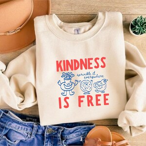 Kindness Is Free Sweatshirt, Spread Kindness Shirt, Inspirational Quote Tee, Positive Vibes Crewneck, Cute Graphic Hoodie Gift Unisex