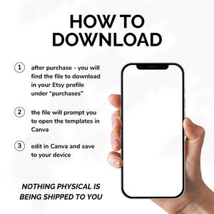 May include: A graphic with the text "HOW TO DOWNLOAD" and instructions for downloading a file after purchase. The instructions include finding the file in the Etsy profile, opening templates in Canva, and editing and saving to a device. A hand holds a smartphone.