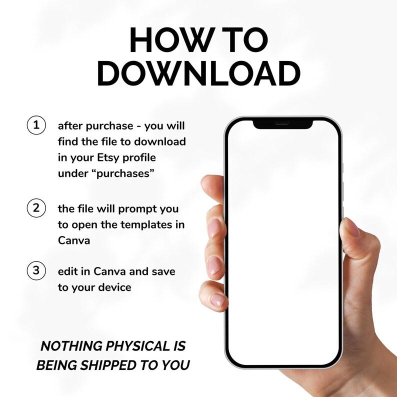 May include: A graphic with the text "HOW TO DOWNLOAD" and instructions for downloading a file after purchase. The instructions include finding the file in the Etsy profile, opening templates in Canva, and editing and saving to a device. A hand holds a smartphone.